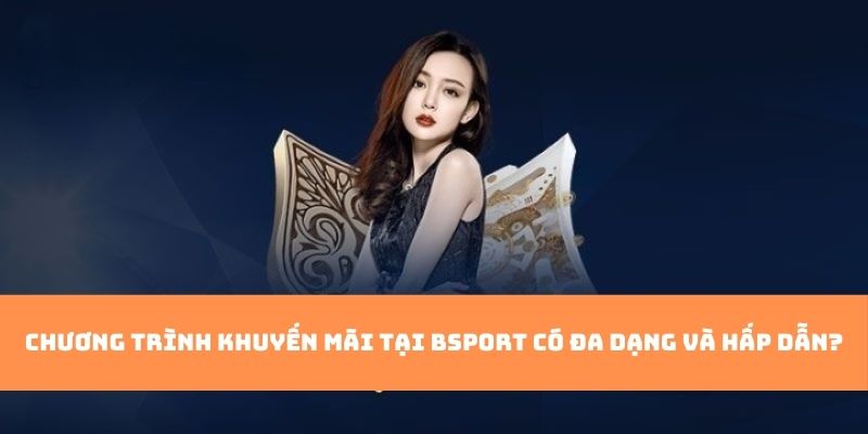 Tìm hiểu về câu hỏi thường gặp Bsport về các khuyến mãi trên hệ thống