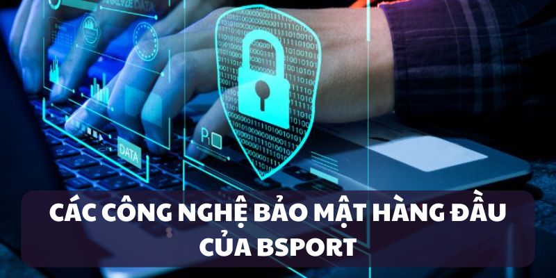 Nền tảng công nghệ bảo mật vững chắc tại Bsport