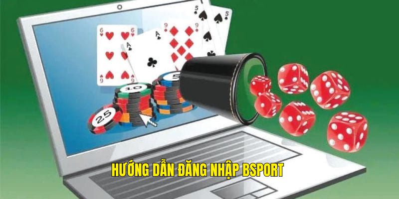 Hướng dẫn hội viên các bước đăng nhập Bsport chi tiết nhất hiện nay