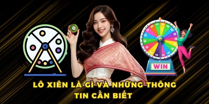 Giải thích lô xiên là gì và những thông tin khác 