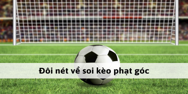 Giới thiệu đôi nét về soi kèo phạt góc