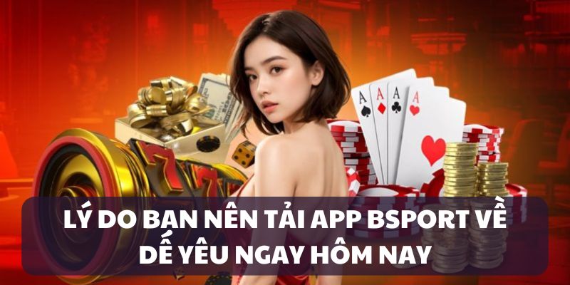 Tải app Bsport để có trải nghiệm vượt trội