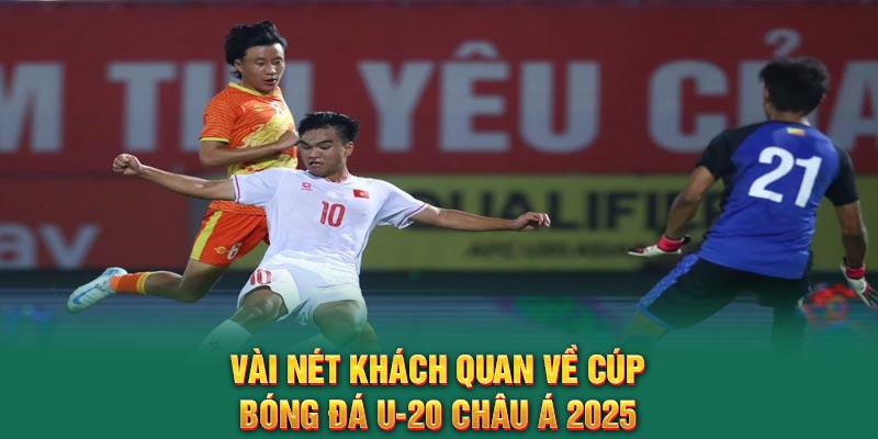Vài nét khách quan về cúp bóng đá U-20 Châu Á 2025